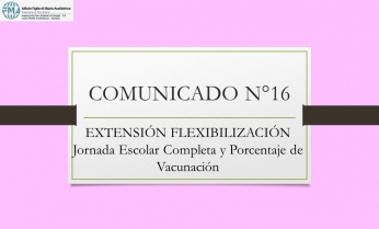 COMUNICADO N°16. Extensión Flexibilización Jornada Escolar Completa y Porcentaje de Vacunación