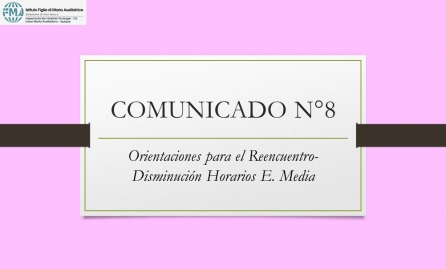 COMUNICADO N°8.- Orientaciones para el Reencuentro- Disminución Horarios E. Media